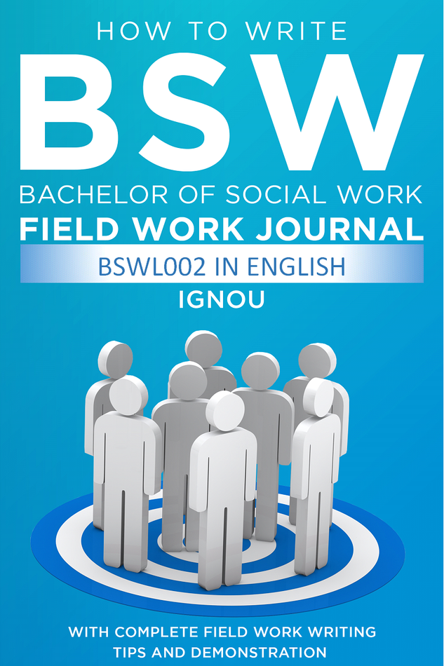 HOW TO WRITE BSW FIELD WORK JOURNAL IGNOU BSWL002 (2nd YEAR) (Bachelor of Social Work)