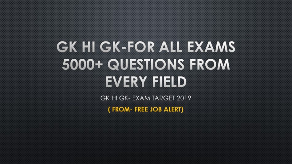 GK HI GK-FOR ALL EXAMS 5000+ Questions from Every Field GK HI GK-FOR ALL EXAMS 5000+ Questions from Every Field